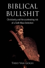 Biblical Bullshit: Christianity and the Accelerating Risk of a Sixth Mass Extinction By Theo van Gogh Cover Image