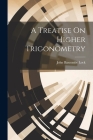 A Treatise On Higher Trigonometry Cover Image