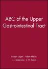 ABC of the Upper Gastrointestinal Tract By Robert Logan (Editor), Adam Harris (Editor), J. J. Misiewicz (Editor) Cover Image