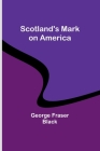 Scotland's Mark on America By George Fraser Black Cover Image