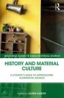 History and Material Culture: A Student's Guide to Approaching Alternative Sources (Routledge Guides to Using Historical Sources) By Karen Harvey (Editor) Cover Image