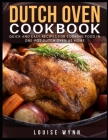 Dutch Oven Cookbook: Quick and Easy Recipes For Cooking Food In One-Pot Dutch Oven At Home By Louise Wynn Cover Image