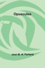 Opuscules By Jean-B -A Ferland Cover Image