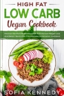 High Fat Low Carb Vegan Book: Discover the Plant Based Diet Path To Enhanced Weight Loss And Better Health With This Ultimate Combination Cookbook Cover Image