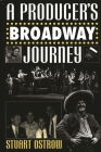 A Producer's Broadway Journey By Stuart Ostrow Cover Image