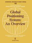 Global Positioning System: An Overview: Symposium No. 102 Edinburgh, Scotland, August 7-8, 1989 (International Association of Geodesy Symposia #102) Cover Image