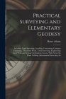 Practical Surveying and Elementary Geodesy: Including Land Surveying, Levelling, Contouring, Compass Traversing, Theodolite Work, Town Surveying, Engi Cover Image