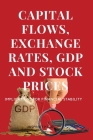 Capital Flows, Exchange Rates, Gdp and Stock Prices Implications for Financial Stability By Kaur Jaspreet Cover Image