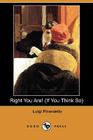 Right You Are! (If You Think So) (Dodo Press) Cover Image