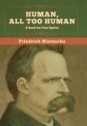 Human, All Too Human: A Book for Free Spirits By Friedrich Nietzsche Cover Image