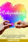 Codependency: 4 Steps to Deal with Codependency: Boost Self-Esteem, Love Yourself, Learn to Be Alone, and Stop Controlling Others. By Karen Geller Cover Image