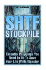 SHTF Stockpile: Essential Preppings You Need To Do To Save Your Life While Disaster By Darren Granville Cover Image