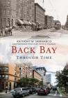 Back Bay Through Time By Anthony M. Sammarco, Peter B. Kingman (Photographer) Cover Image