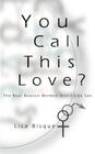 You Call This Love?: The Real Reason Women Don't Like Sex By Lisa Bisque Cover Image