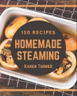 150 Homemade Steaming Recipes: A Steaming Cookbook to Fall In Love With Cover Image