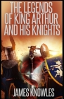 The Legends Of King Arthur And His Knights by James Knowles illustrated Cover Image