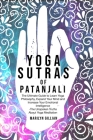 Yoga Sutras of Patanjali: The Ultimate Guide to Learn Yoga Philosophy, Expand Your Mind and Increase Your Emotional Intelligence -The Unspoken T By Marilyn Gillian Cover Image