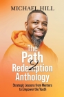 The Path2Redemption Anthology: Strategic Lessons from Mentors to Empower the Youth By Michael Hill Cover Image