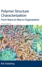 Polymer Structure Characterization: From Nano to Macro Organization By Richard A. Pethrick Cover Image