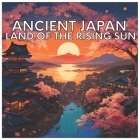 Ancient Japan: Land of The Rising Sun (Civilizations) By Ethan Braxton Cover Image