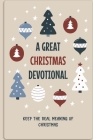A Great Christmas Devotional: Keep The Real Meaning Of Christmas By Shayne DeLuise Cover Image