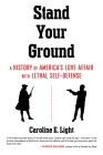 Stand Your Ground: A History of America's Love Affair with Lethal Self-Defense Cover Image