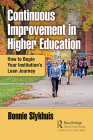 Continuous Improvement in Higher Education: How to Begin Your Institution's Lean Journey By Bonnie Slykhuis Cover Image
