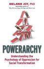 Powerarchy: Understanding the Psychology of Oppression for Social Transformation By Melanie Joy, PhD Cover Image