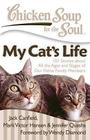 Chicken Soup for the Soul: My Cat's Life: 101 Stories about All the Ages and Stages of Our Feline Family Members By Jack Canfield, Mark Victor Hansen, Jennifer Quasha Cover Image