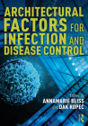 Architectural Factors for Infection and Disease Control By Annamarie Bliss (Editor), Dak Kopec (Editor) Cover Image