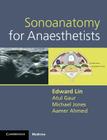 Sonoanatomy for Anaesthetists (Cambridge Medicine) By Edward Lin, Atul Gaur, Michael Jones Cover Image