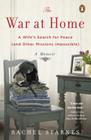 The War at Home: A Wife's Search for Peace (and Other Missions Impossible): A Memoir By Rachel Starnes Cover Image