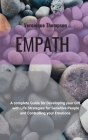 Empath: A Complete guide for developing your Gift with Life Strategies for Sensitive People and Controlling your Emotions Cover Image