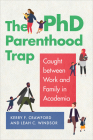 The PhD Parenthood Trap: Caught Between Work and Family in Academia By Kerry F. Crawford, Leah C. Windsor, Amanda Murdie (Contribution by) Cover Image