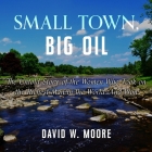 Small Town, Big Oil Lib/E: The Untold Story of the Women Who Took on the Richest Man in the World-And Won By Rebecca Gibel (Read by), David W. Moore Cover Image