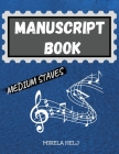 Manuscript Book Medium Staves: Great Music Writing Notebook Medium Staff, Blank Sheet Music Notebook! Cover Image