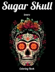 Sugar Skull lovers Coloring Book: Best Coloring Book with Beautiful Gothic Women, Fun Skull Designs and Easy Patterns for Relaxation By Masab Press House Cover Image