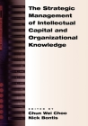 The Strategic Management of Intellectual Capital and Organizational Knowledge By Chun Wei Choo (Editor), Nick Bontis (Editor) Cover Image