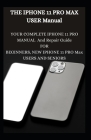 The iPhone 11 Pro Max User Manual: Your Complete iPhone 11 Pro Manual And Repair Guide For Beginners, New iPhone 11 Pro Max Users And Seniors Cover Image