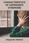 Characteristics Of Asperger's Syndrome: Diagnostic Method: Aspergers And Savant Syndrome By Carmelo Boothman Cover Image