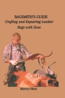 Bagsmith's Guide: Crafting and Repairing Leather Bags with Ease Cover Image