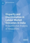 Disparity and Discrimination in Labour Market Outcomes in India: A Quantitative Analysis of Inequalities Cover Image