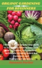 Organic Gardening for Beginners: 2 books in 1: the step-by-step guide to successfully growing your fruit and vegetables, using the best techniques inc Cover Image