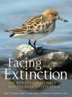 Facing Extinction: The world's rarest birds and the race to save them: 2nd edition Cover Image