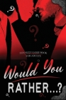 Would You Rather...? Fun Sexy Game Book for Adults: Romantic Naughty and Dirty Questions for Singles, Daters and Couples- Hot Conversation Starters Cover Image