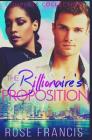 The Billionaire's Proposition: Complete Collection By Rose Francis Cover Image