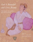 God Is Beautiful and Loves Beauty: The Object in Islamic Art and Culture Cover Image