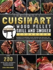 The Tasty Cuisinart Wood Pellet Grill and Smoker Cookbook: Over 200 Extra Juicy, Flavorful Summer Recipes for Beginners and Experts to Impress Your Fr By Leslie Bollinger Cover Image