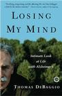 Losing My Mind: An Intimate Look at Life with Alzheimer's By Thomas DeBaggio Cover Image