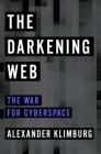 The Darkening Web: The War for Cyberspace By Alexander Klimburg Cover Image